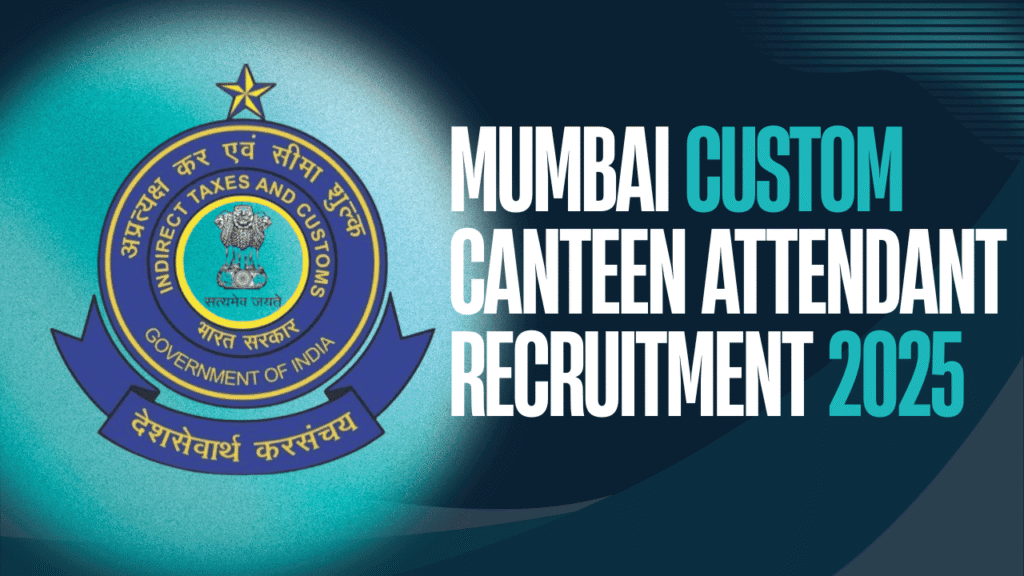 Mumbai customs canteen attendant vacancy 2025 1 Mumbai customs canteen attendant vacancy 2025